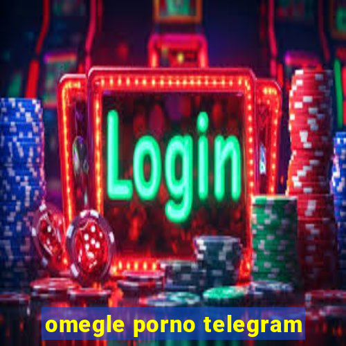 omegle porno telegram